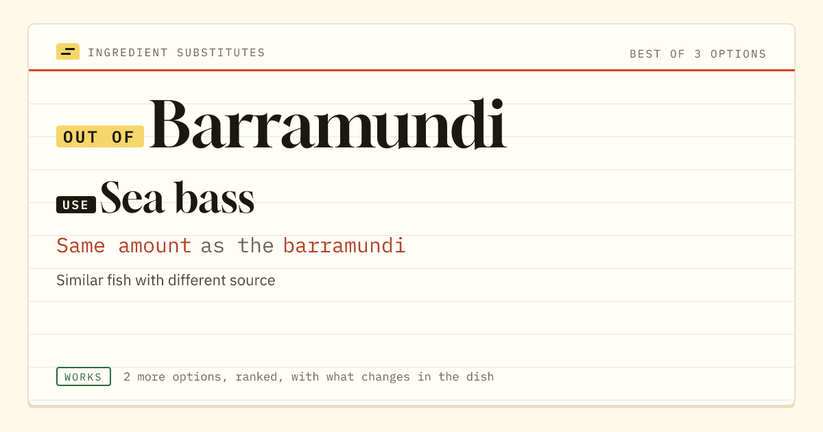 Barramundi substitute: use sea bass. Same amount as the barramundi.