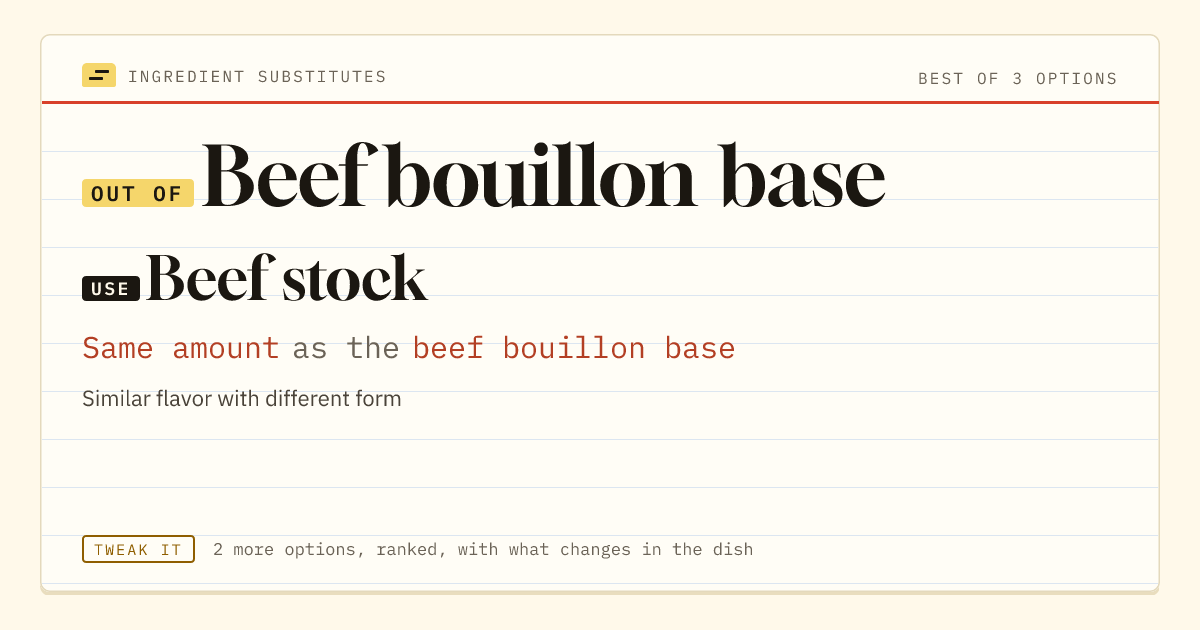 Beef bouillon base substitute: use beef stock. Same amount as the beef bouillon base.