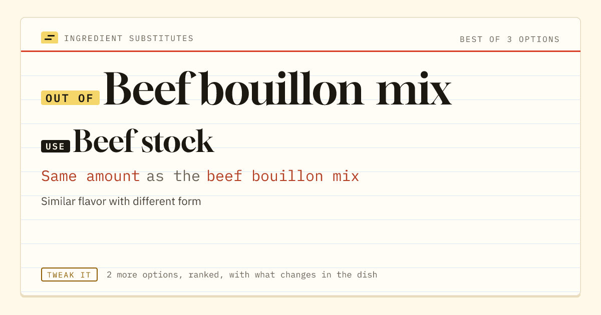 Beef bouillon mix substitute: use beef stock. Same amount as the beef bouillon mix.