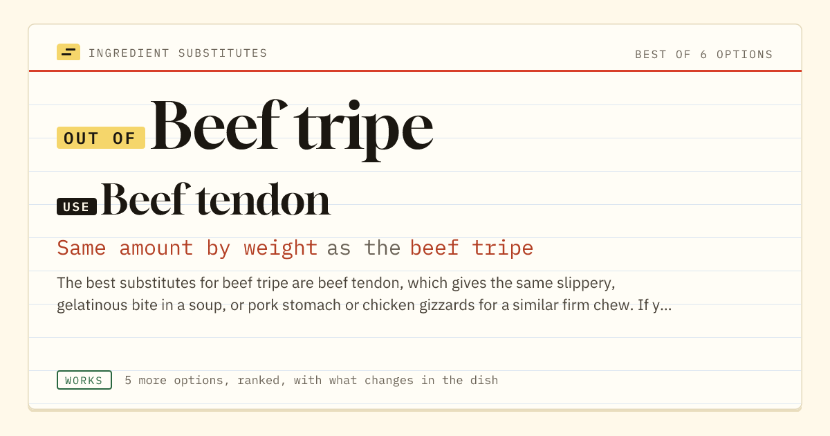 Beef tripe substitute: use beef tendon. Same amount by weight as the beef tripe.