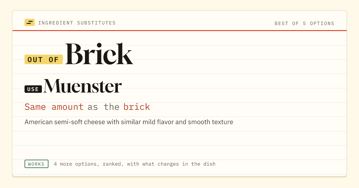Brick substitute: use Muenster. Same amount as the brick.
