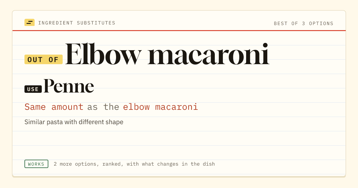Elbow macaroni substitute: use penne. Same amount as the elbow macaroni.
