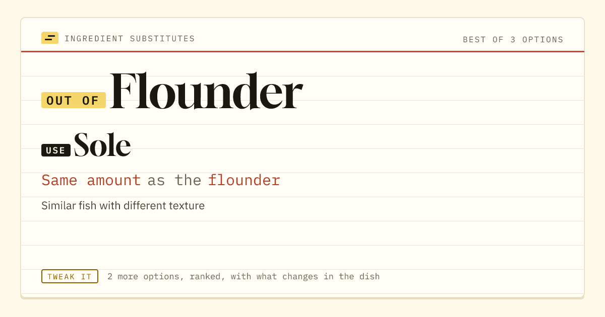 Flounder substitute: use sole. Same amount as the flounder.