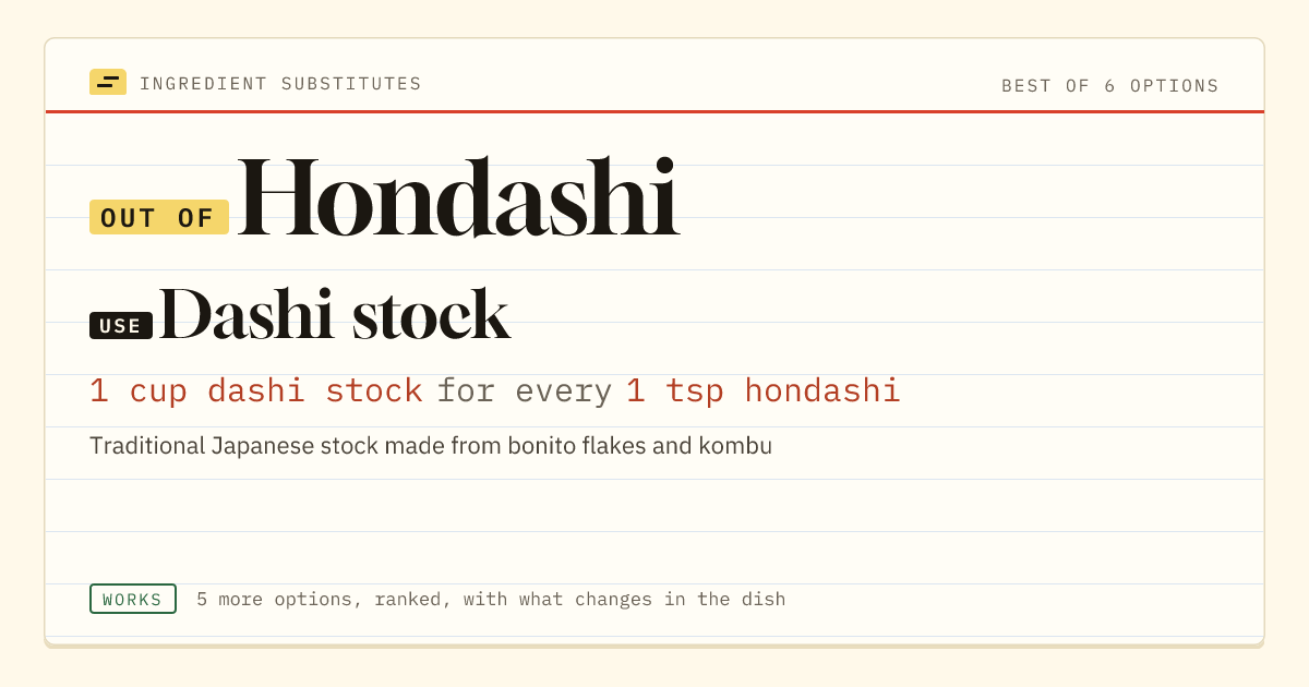 Hondashi substitute: use dashi stock. 1 cup dashi stock for every 1 tsp hondashi.