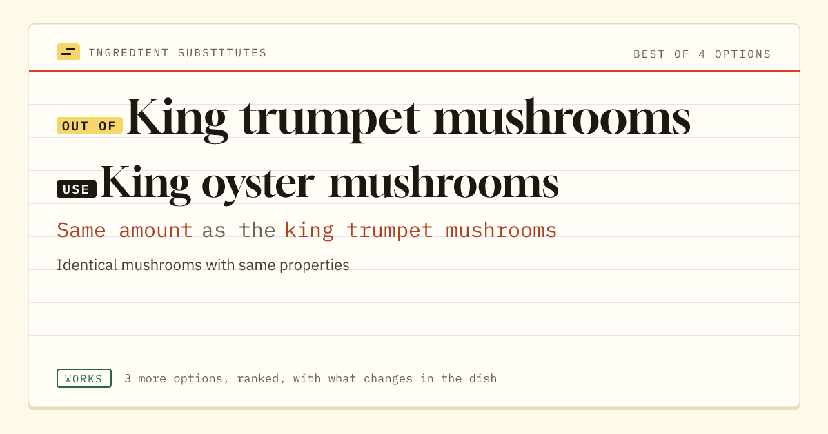 King trumpet mushrooms substitute: use king oyster mushrooms. Same amount as the king trumpet mushrooms.