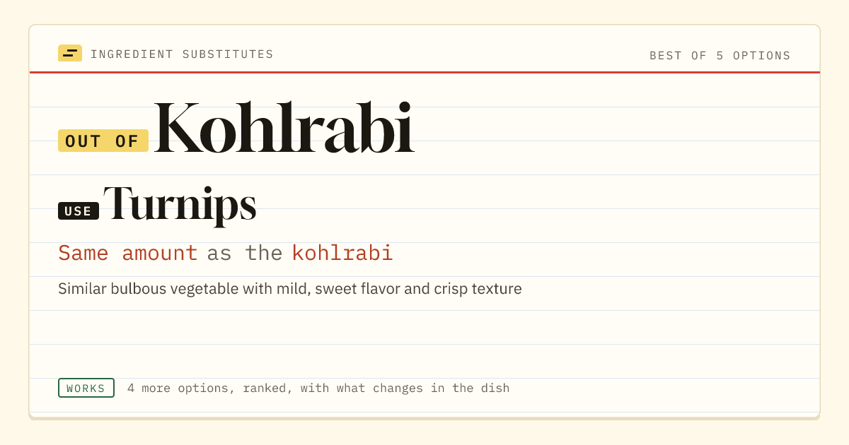 Kohlrabi substitute: use turnips. Same amount as the kohlrabi.
