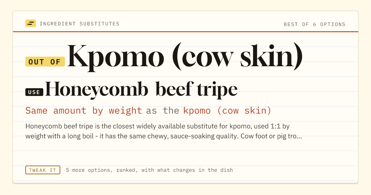 Kpomo (cow skin) substitute: use honeycomb beef tripe. Same amount by weight as the kpomo (cow skin).