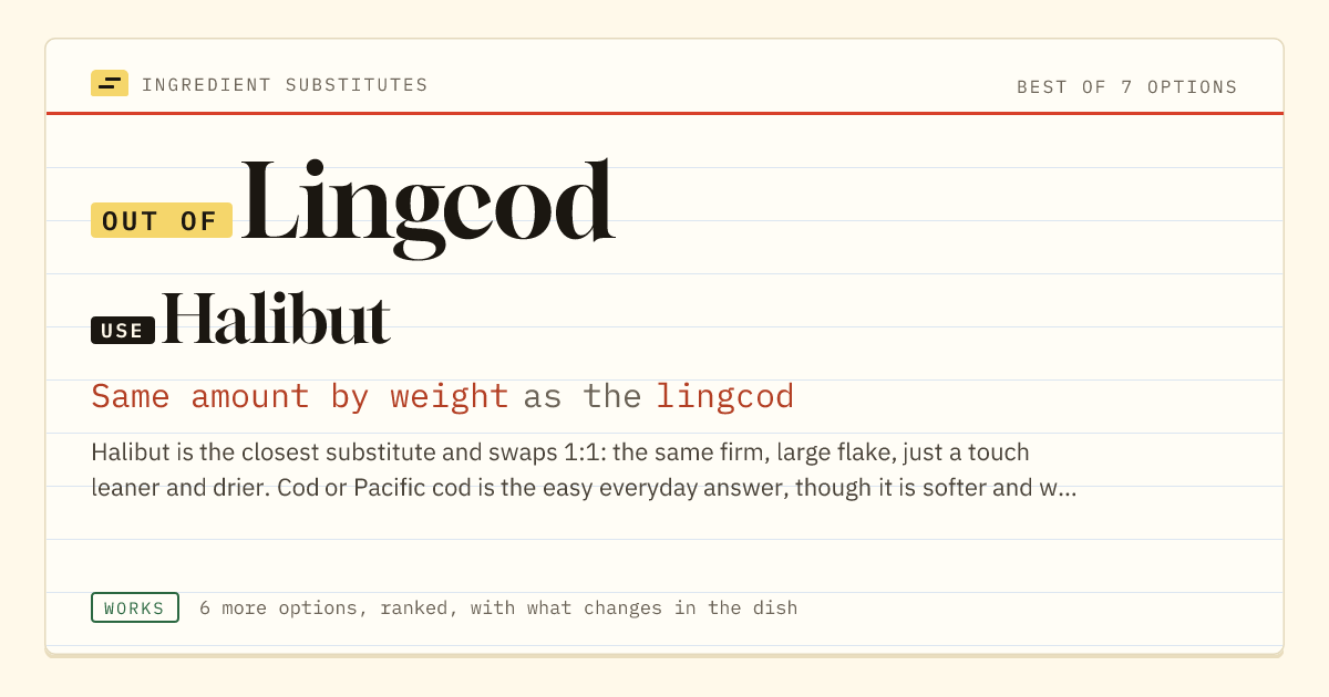 Lingcod substitute: use halibut. Same amount by weight as the lingcod.