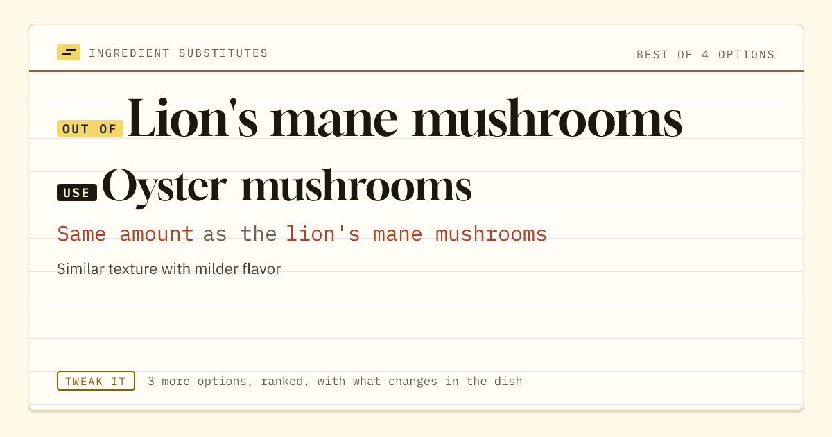 Lion's mane mushrooms substitute: use oyster mushrooms. Same amount as the lion's mane mushrooms.