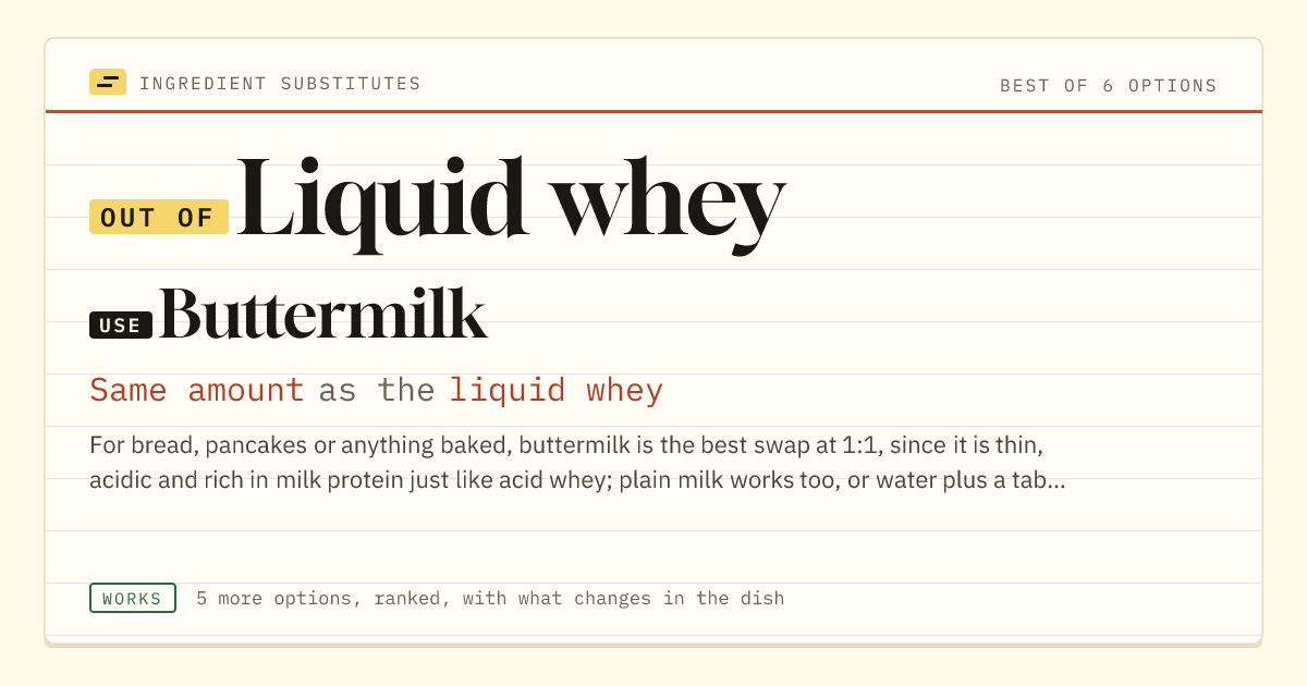 Liquid whey substitute: use buttermilk. Same amount as the liquid whey.