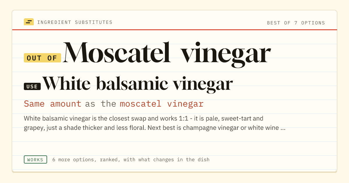 Moscatel vinegar substitute: use white balsamic vinegar. Same amount as the moscatel vinegar.