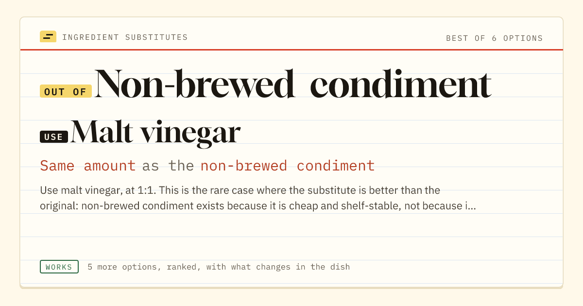 Non-brewed condiment substitute: use malt vinegar. Same amount as the non-brewed condiment.