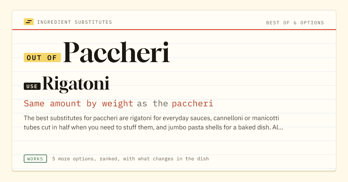 Paccheri substitute: use rigatoni. Same amount by weight as the paccheri.