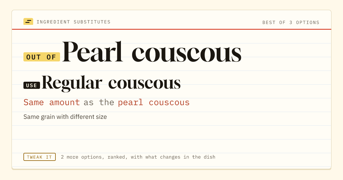 Pearl couscous substitute: use regular couscous. Same amount as the pearl couscous.
