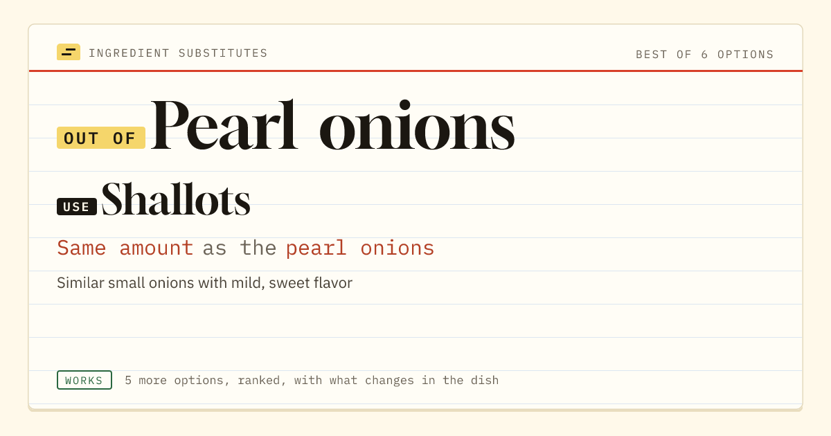 Pearl onions substitute: use shallots. Same amount as the pearl onions.
