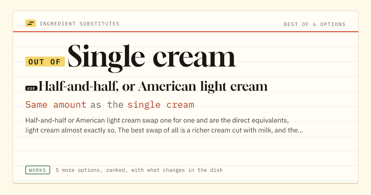 Single cream substitute: use half-and-half, or American light cream. Same amount as the single cream.
