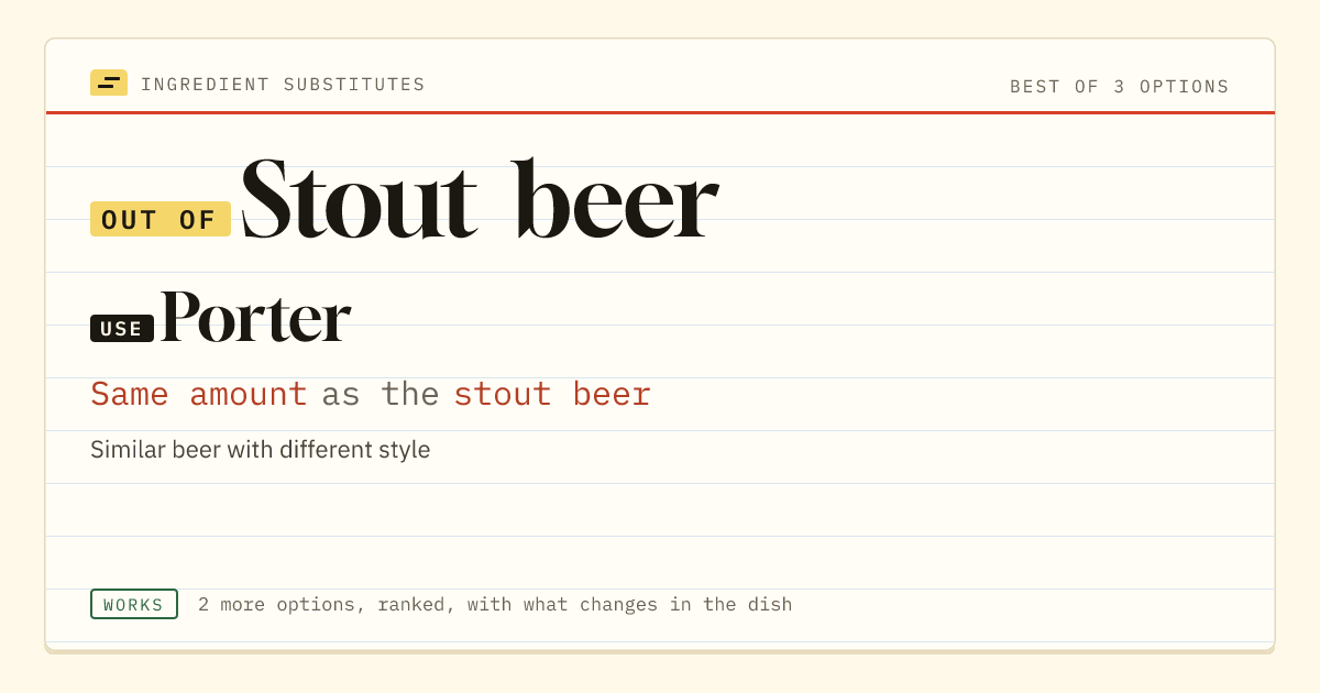 Stout beer substitute: use porter. Same amount as the stout beer.