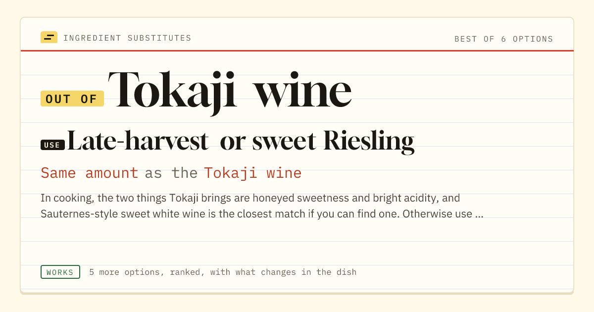 Tokaji wine substitute: use late-harvest or sweet Riesling. Same amount as the Tokaji wine.