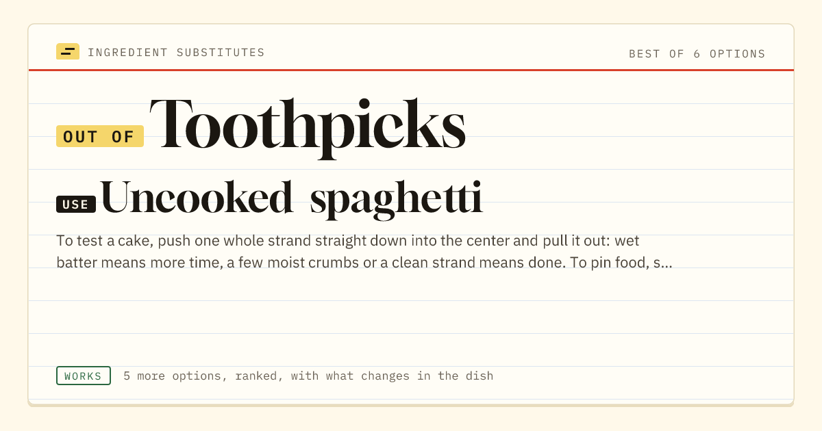 Toothpicks substitute: use uncooked spaghetti.