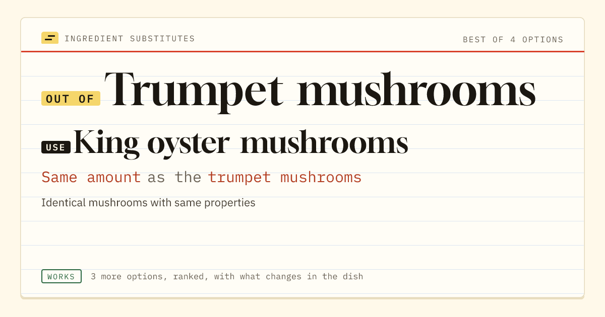 Trumpet mushrooms substitute: use king oyster mushrooms. Same amount as the trumpet mushrooms.