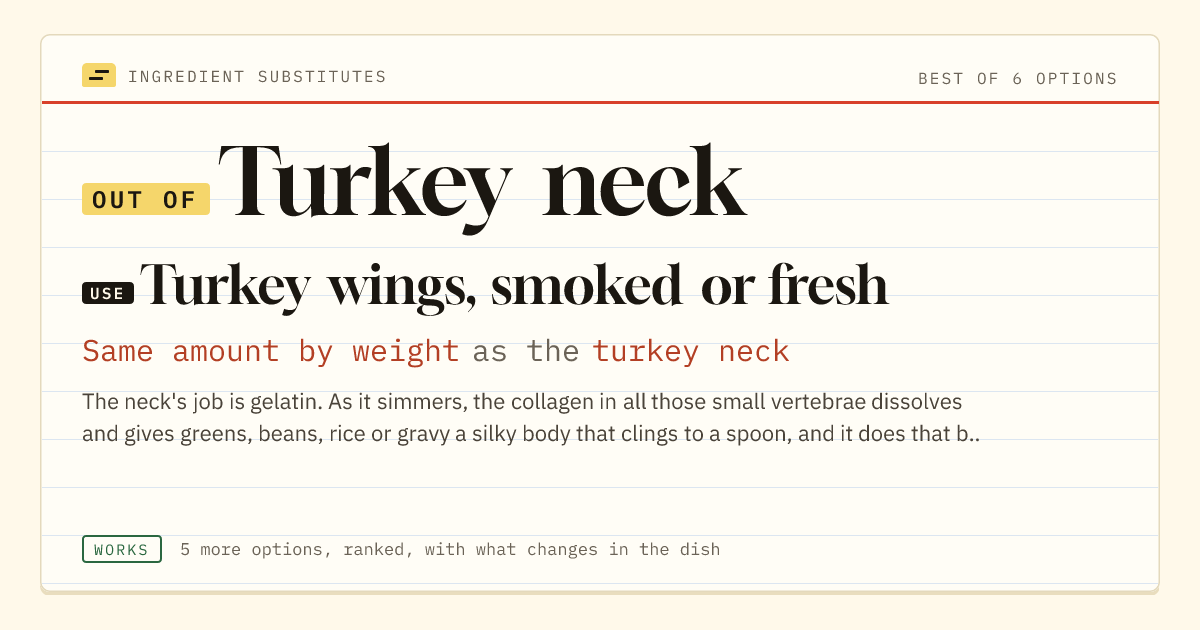 Turkey neck substitute: use turkey wings, smoked or fresh. Same amount by weight as the turkey neck.