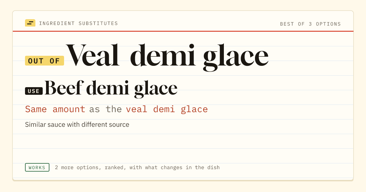 Veal demi glace substitute: use beef demi glace. Same amount as the veal demi glace.